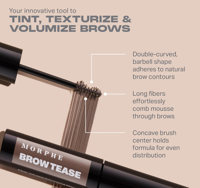 {Praline} Morphe Brow Tease Fiber Infused Volumizing Mousse infographic: "Your innovative tool to TINT, TEXTURIZE & VOLUMIZE BROWS" with barbell brush callouts — double-curved shape adheres to natural brow contours, long fibers effortlessly comb mousse through brows, concave brush center holds formula for even distribution.